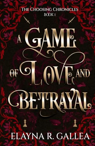 A Game of Love and Betrayal (The Choosing Chronicles, Band 1)
