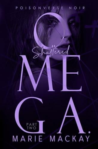Shattered Omega: Part Two: A Dark Why Choose Omegaverse (PoisonVerse Noir, Band 2)
