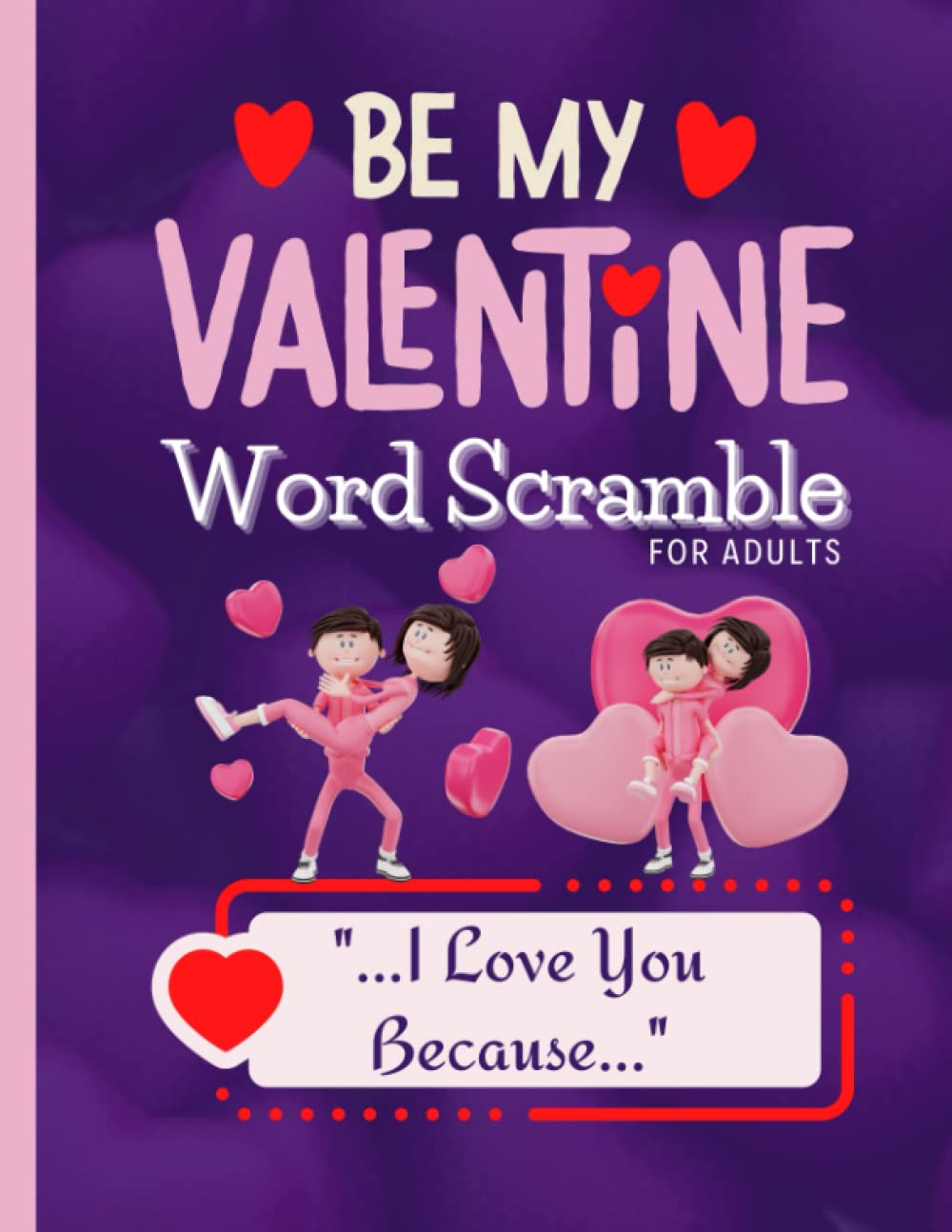 Be My Valentine Word Scramble: 500 I Love You Because Words to Unscramble, Full Color Interior, Large Print, Easy to Read, For Adults