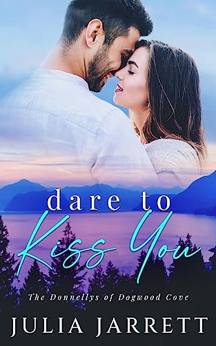 Dare To Kiss You: A secret crush, neighbours to lovers, small town romance (The Donnellys of Dogwood Cove, Band 1)