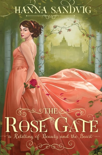 The Rose Gate: A Retelling of Beauty and the Beast (Faerie Tale Romances, Band 1)