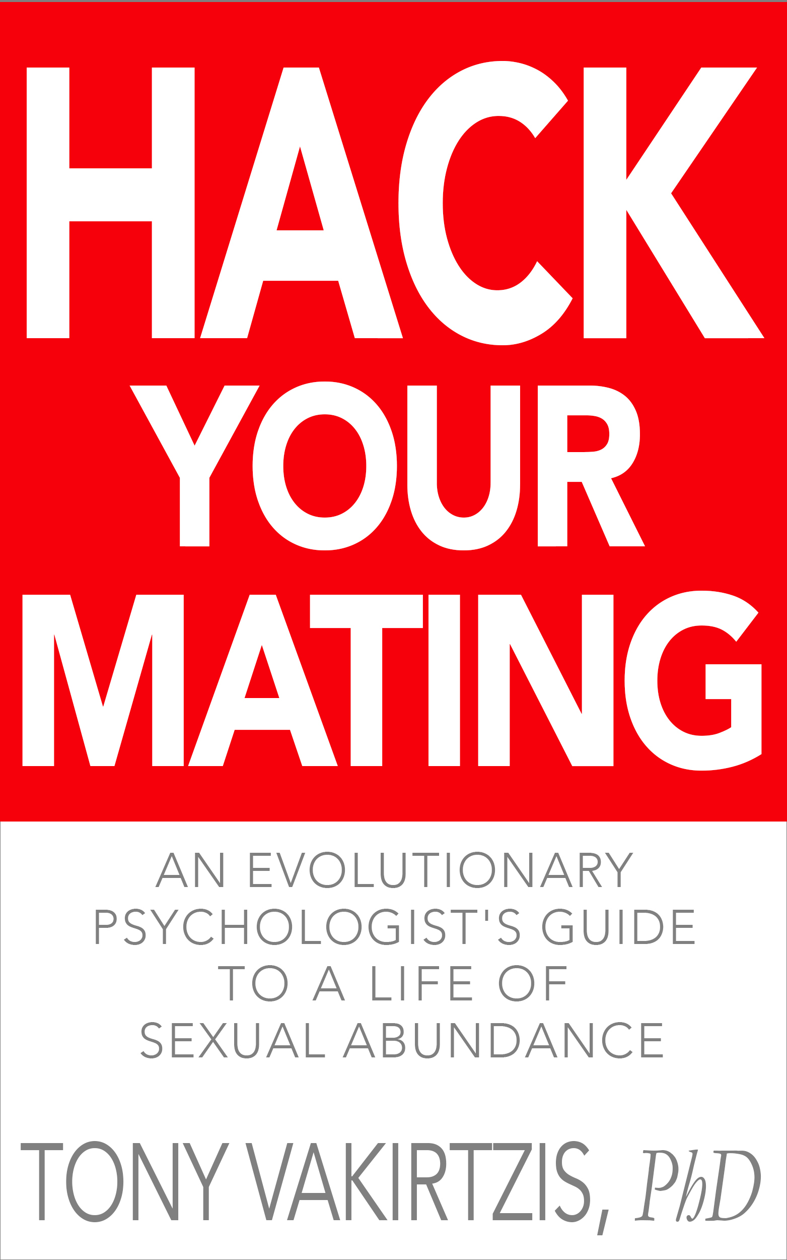 Hack your mating: An evolutionary psychologist's guide to a life of sexual abundance