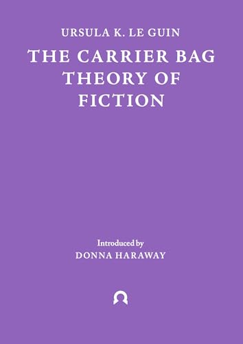 The Carrier Bag Theory of Fiction (Terra Ignota, 1, Band 1)