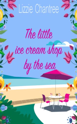 The little ice cream shop by the sea: An English romance, full of humour, family life and second chances at love (Little Shop By The Sea, Band 1)