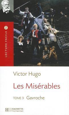 Les Misérables. Tome 3, Gavroche: Lecture facile B1 - Les Misérables, t. 3 (B1) - Gavroches (Lecture facile 2)