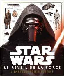 STAR WARS - L'encyclopédie illustrée - Le Reveil de la Force: Episode VIII