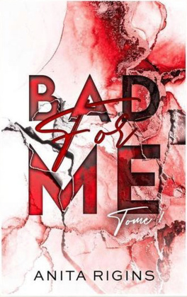 Bad for me - tome 1: La première romance sombre d'Anita Rigins