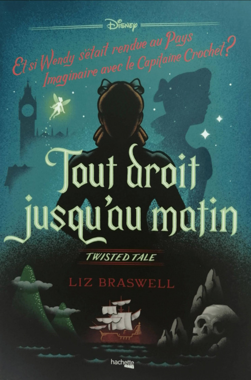 Twisted tale Disney Tout droit jusqu'au matin: Et si Wendy s'était rendue au Pays imaginaire avec le capitaine Crochet