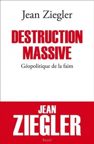 Destruction massive: Géopolitique de la faim