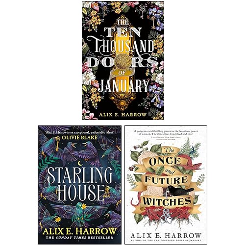 Alix E Harrow 3 Books Collection Set (The Ten Thousand Doors of January, The Once and Future Witches & Starling House)