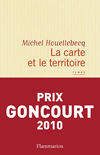 Houellebecq, M: La carte et le territoire: Roman. Ausgezeichnet mit dem Prix Goncourt 2010