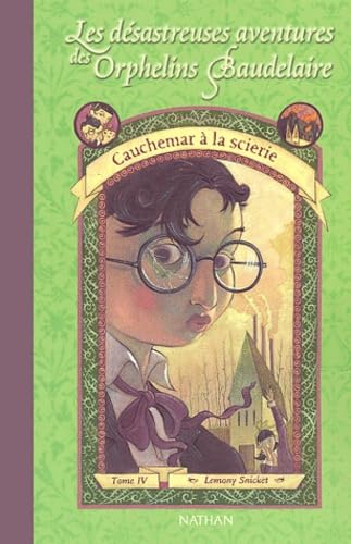 Cauchemar a LA ScierieLes Désastreuses Aventures des orphelins Baudelaire, tome 4 : Cauchemar à la scierie (Les Desastreuses Aventures Des Orphelins ... / a Series of Unfortunate Events, Band 4)