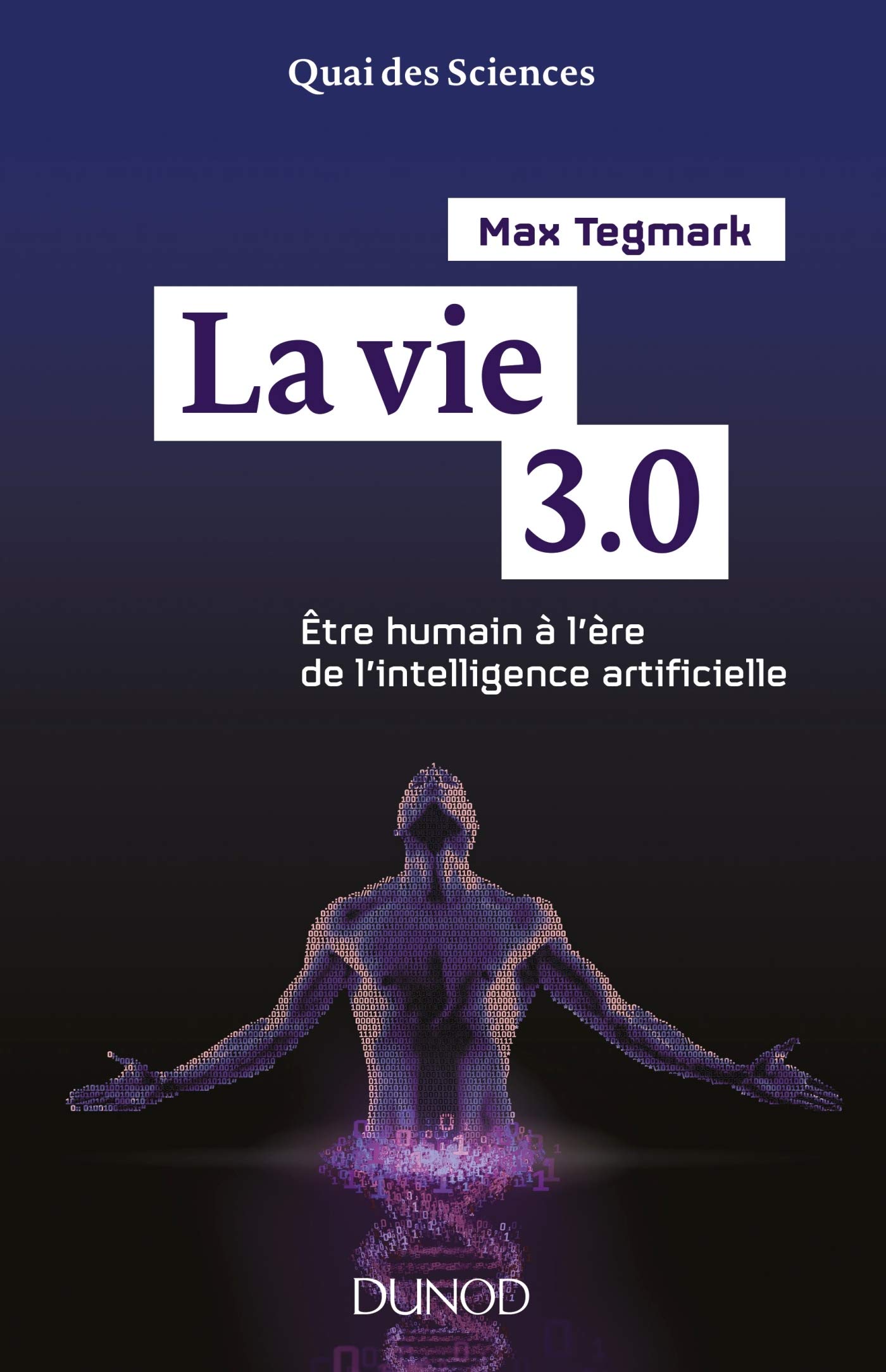 La vie 3.0 - Etre humain à l'ère de l'intelligence artificielle: Etre humain à l'ère de l'intelligence artificielle