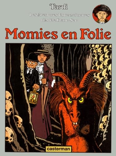 Momies En Folie: LES AVENTURES EXTRAORDINAIRES D'ADELE BLANC-SEC