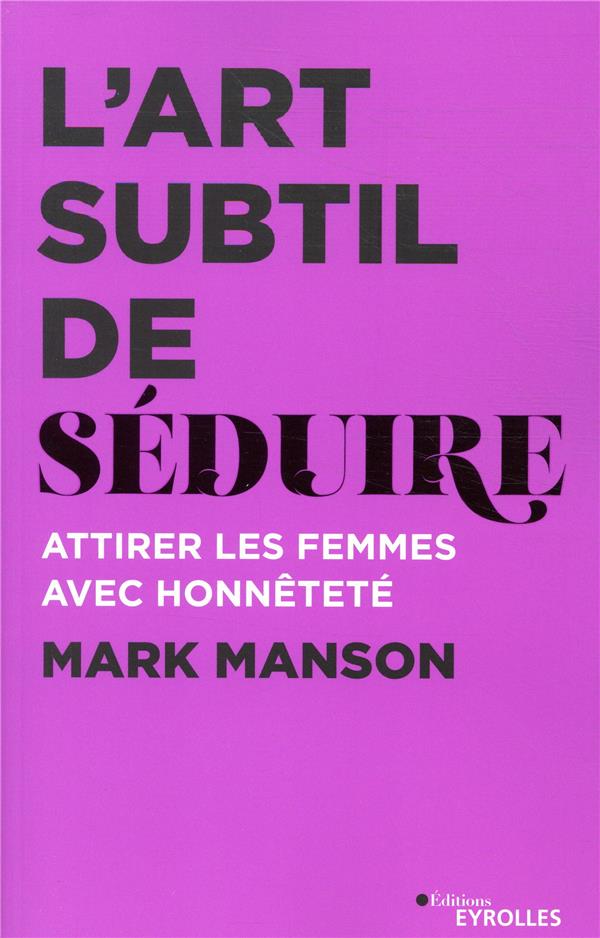 L'art subtil de séduire: Attirer les femmes avec honnêteté