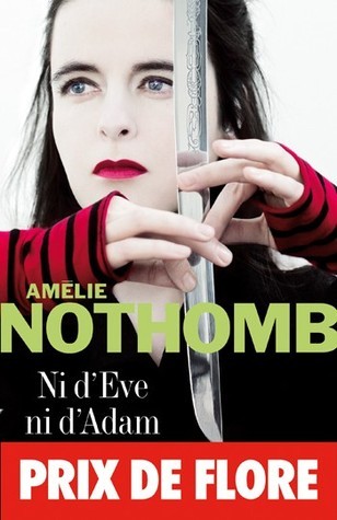 Ni d' Eve ni d' Adam: Roman. Ausgezeichnet mit dem Prix de Flore 2007