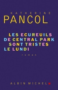 Les Ecureuils de Central Park Sont Tristes Le Lundi: Roman (Romans, Nouvelles, Recits (Domaine Francais))