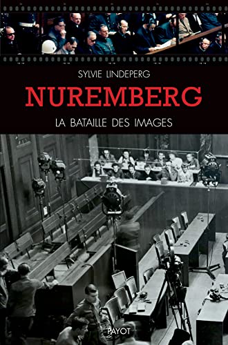 Nuremberg, la bataille des images: Des coulisses à la scène d'un procès-spectacle
