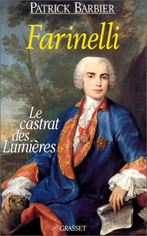 Farinelli Le Castrat Des Lumieres: Le castrat des Lumières