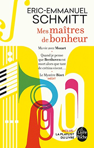 Mes maitres de bonheur: Ma vie avec Mozart ; Quand je pense que Beethoven est mort alors que tant de crétins vivent... ; Le mystère Bizet