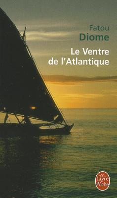 Le Ventre de l'Atlantique: Ausgezeichnet mit dem LiBeraturpreis 2005 und dem Jugendbuchpreis der Jury der jungen Leser 2005