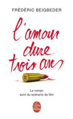 L'amour dure trois ans: Le roman suivi le scénario du film