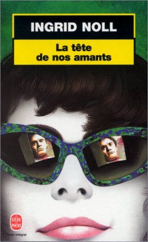 La tete de nos amants.Die Häupter meiner Lieben, französ. Ausgabe: Roman traduit de l'allemand par Jean-Luc Tiesset.