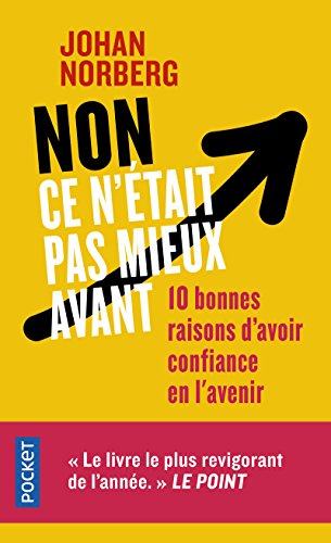 Non ce n'était pas mieux avant: 10 bonnes raisons d'avoir confiance en l'avenir