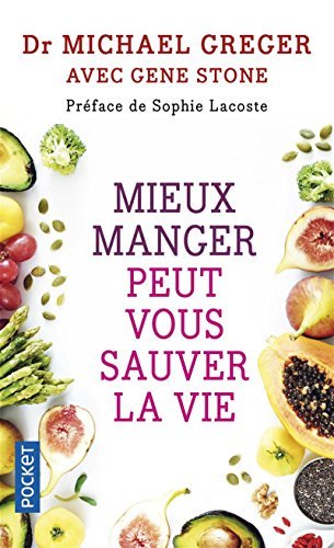 Mieux manger peut vous sauver la vie: Les aliments qui préviennent et renversent le cours des maladies