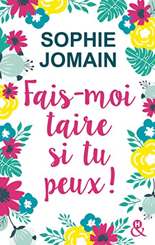 Fais-moi taire si tu peux !: une comédie romantique drôle et originale