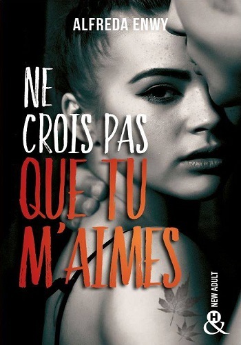 Ne crois pas que tu m'aimes: Une romance New Adult par l'auteur de "Breaking My Heart"