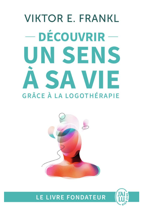 Découvrir un sens à sa vie avec la logothérapie: Le témoignage et les leçons de vie d'un grand homme