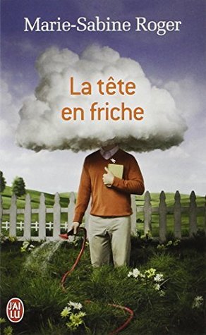 La tete en friche: Roman