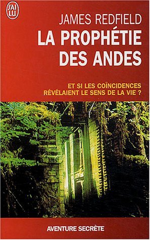 La prophétie des Andes: Et si les coïncidences révélaient le sens de la vie ?