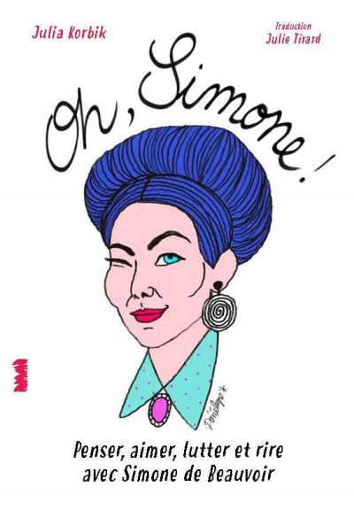 Oh Simone !: Penser, aimer, lutter avec Simone de Beauvoir