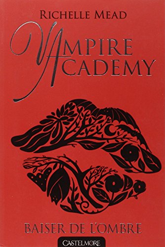 Vampire Academy T03 Baiser de l'ombre: Vampire Academy