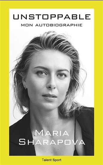 Maria Sharapova : Unstoppable: Mon autobiographie