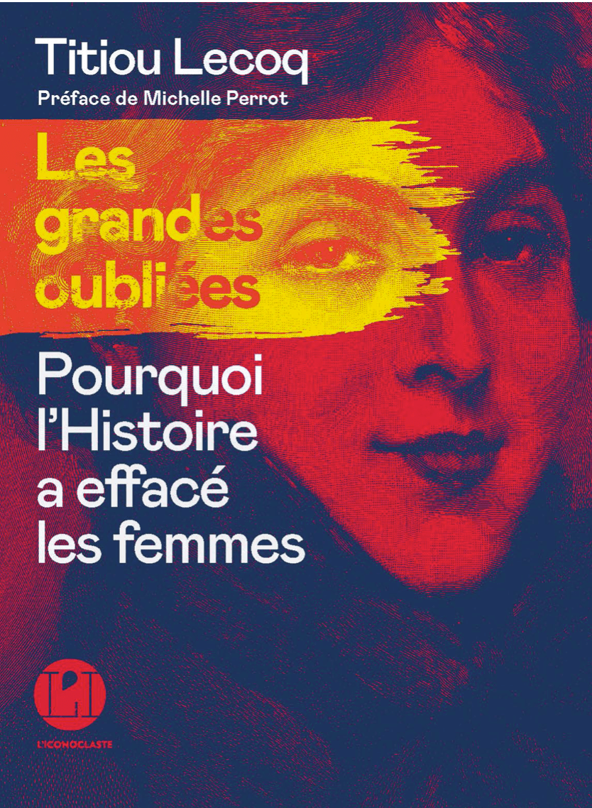 Les Grandes oubliées - Pourquoi l'Histoire a effacé les femmes