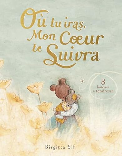 Où tu iras, mon coeur te suivra: 8 histoires de tendresse