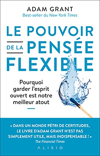 Le pouvoir de la pensée flexible: Pourquoi garder l'esprit ouvert est notre meilleur atout