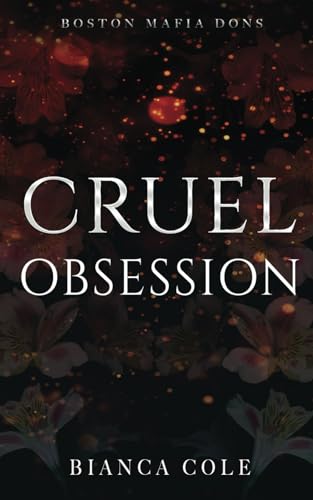 Cruel Obsession: A Dark Mafia Arranged Marriage Romance (Boston Mafia Dons)