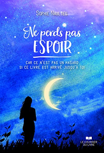 Ne perds pas espoir - Car ce n'est pas un hasard si ce livre est arrivé jusqu'à toi