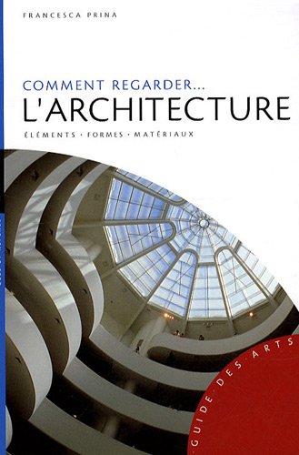 Comment regarder l'architecture: Eléments, formes, matériaux