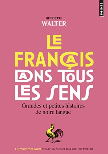 Le francais dans tous les sens: Grandes et petites histoires de notre langue