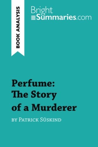 Perfume: The Story of a Murderer by Patrick Süskind (Book Analysis): Detailed Summary, Analysis and Reading Guide (BrightSummaries.com)
