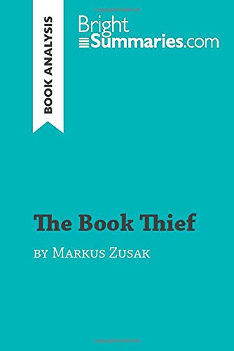 The Book Thief by Markus Zusak (Book Analysis): Detailed Summary, Analysis and Reading Guide (BrightSummaries.com)
