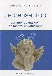 Je pense trop : Comment canaliser ce mental envahissant