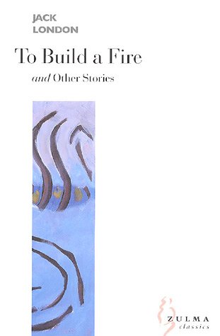 To Build a Fire and Other Stories (Zulma Classics S., Band 0)