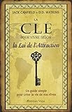 La clé pour vivre selon la loi de l'attraction: Un guide simple pour créer la vie de vos rêves