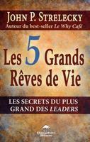 Les 5 grands rêves de vie - Les secrets du plus grand des leaders
